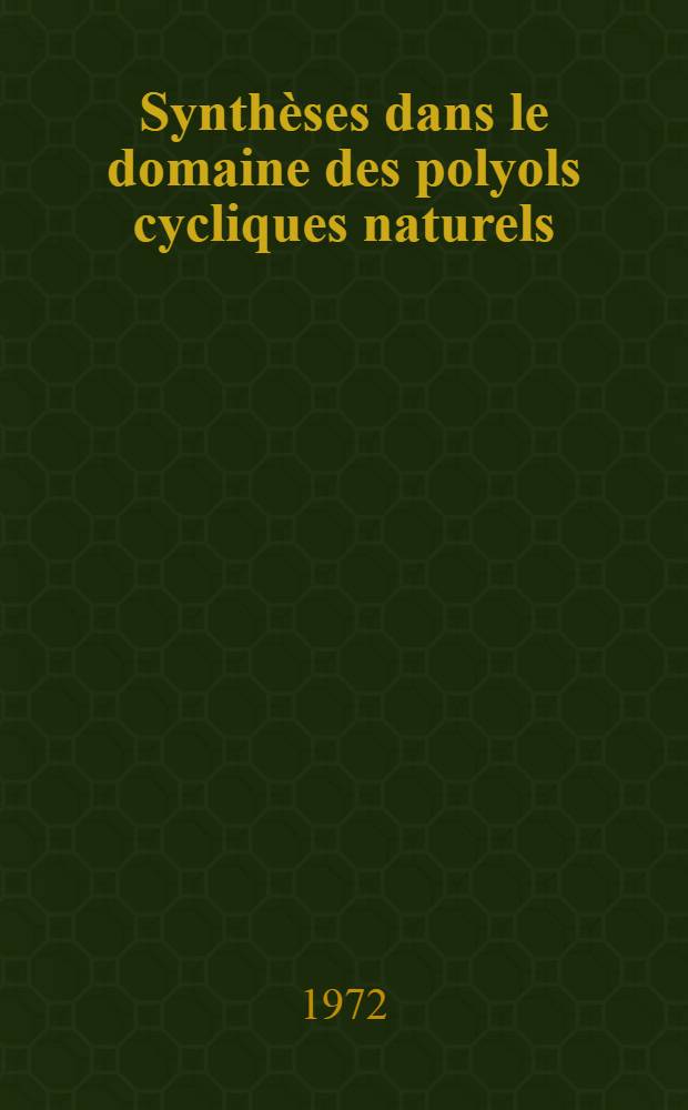 Synthèses dans le domaine des polyols cycliques naturels: cyclitols et acide quinique : Thèse prés. à l'Univ. de Paris-Sud ..