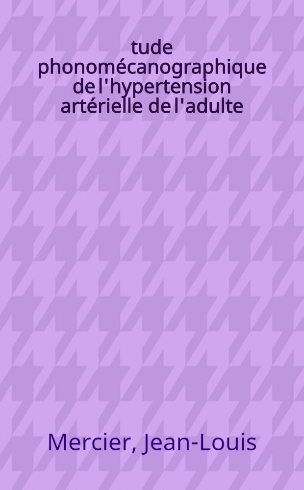Étude phonomécanographique de l'hypertension artérielle de l'adulte : À propos de 100 cas : Thèse ..