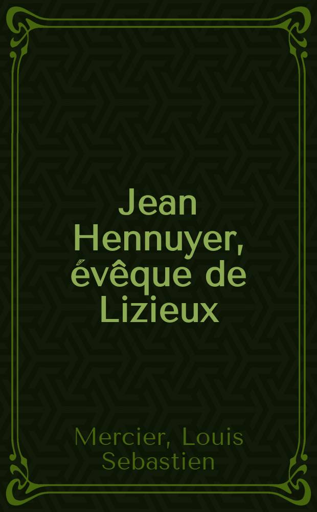 Jean Hennuyer, évêque de Lizieux : Drame en trois actes