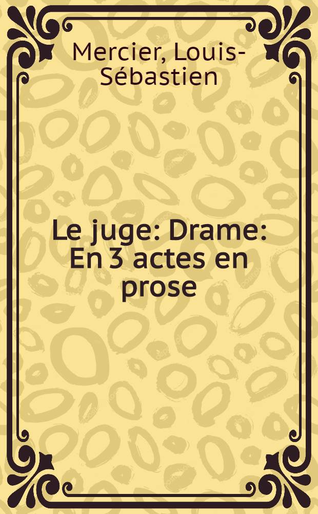 Le juge : Drame : En 3 actes en prose