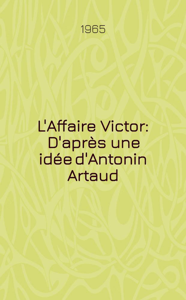 L'Affaire Victor : D'après une idée d'Antonin Artaud