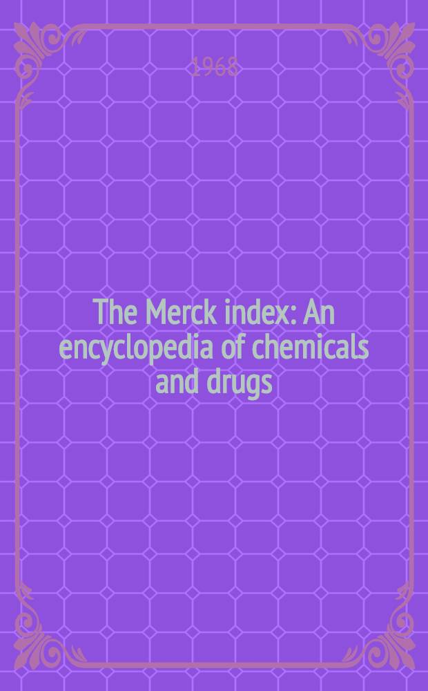 The Merck index : An encyclopedia of chemicals and drugs