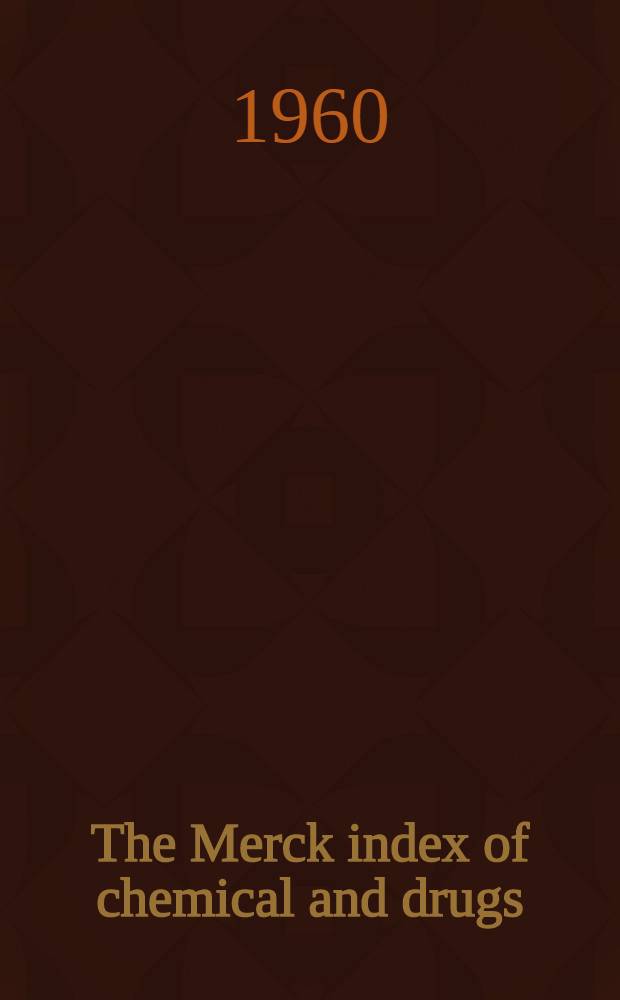 The Merck index of chemical and drugs : An encyclopedia for chemists, pharmacists, physicians and members of allied professions
