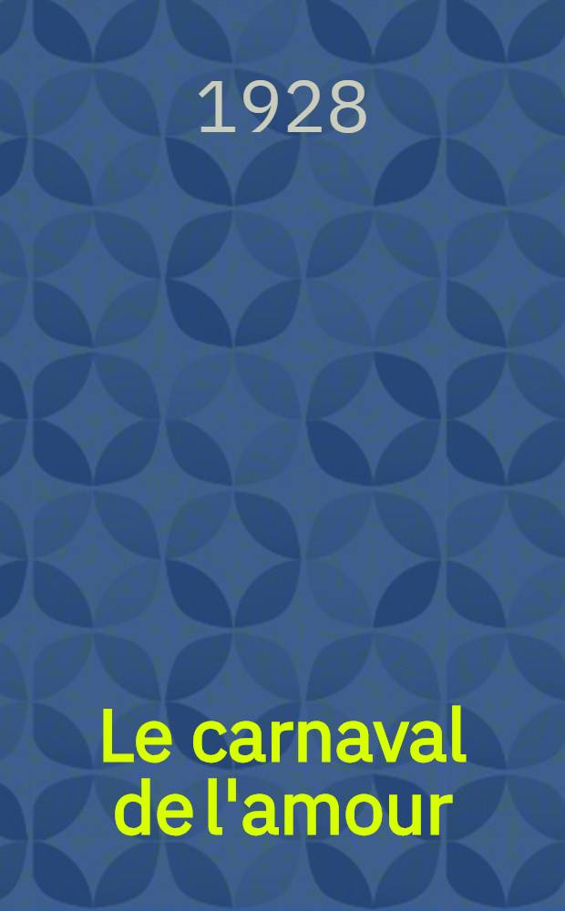 Le carnaval de l'amour : Pièce en quatre actes