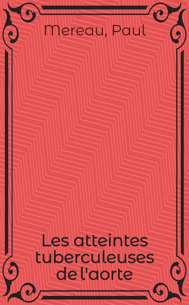Les atteintes tuberculeuses de l'aorte : À propos d'une observation : Thèse ..
