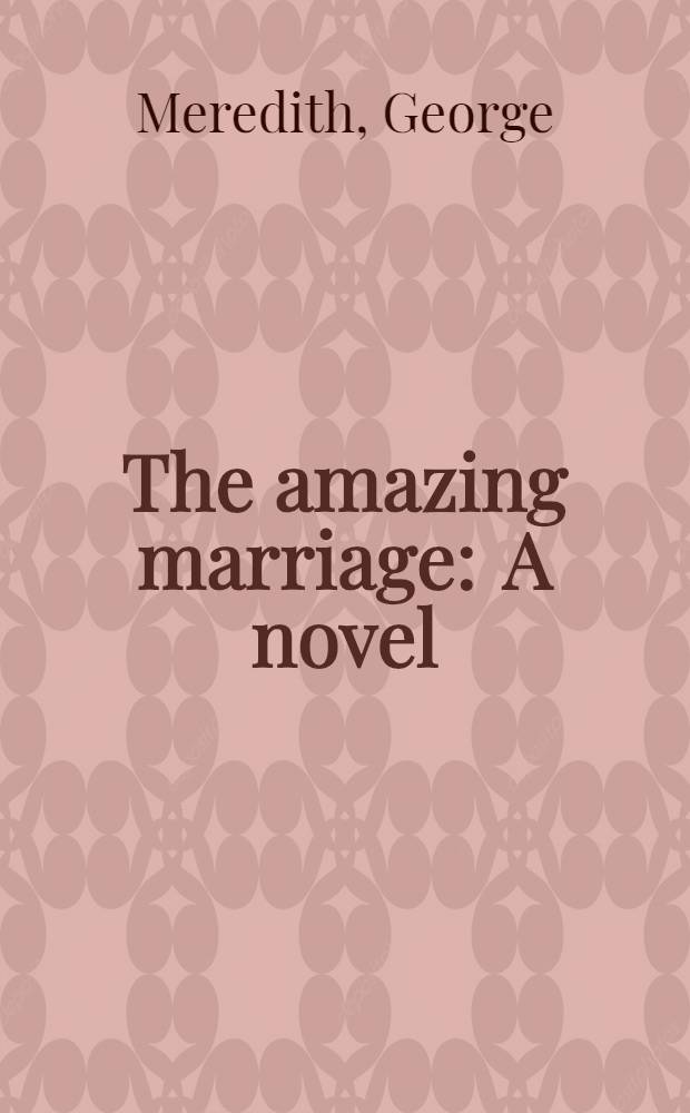 The amazing marriage : A novel : In 2 vol. : Vol. 1-2