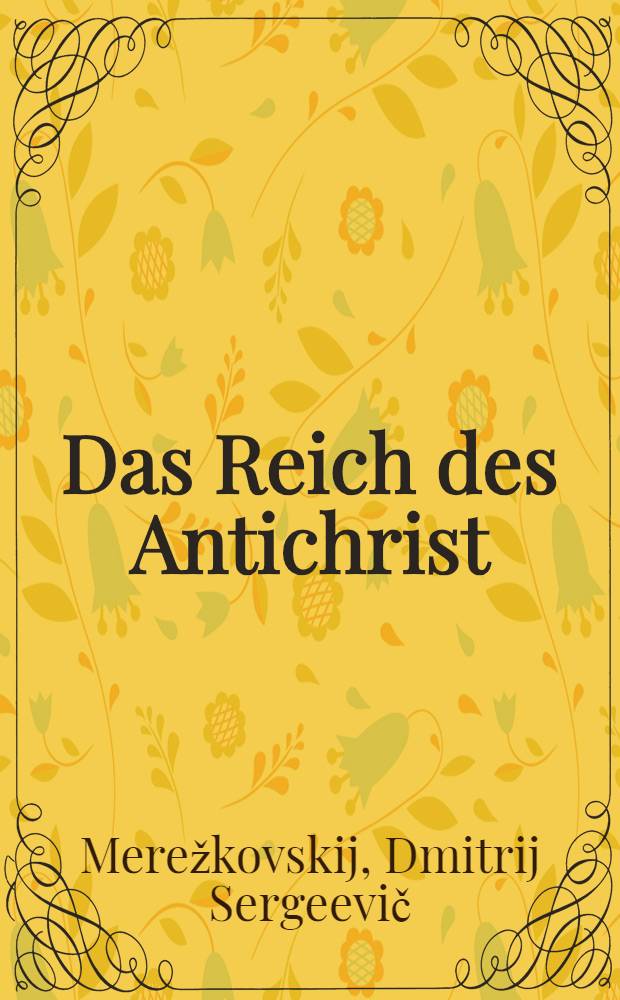 Das Reich des Antichrist : Russland u. der Bolschewismus