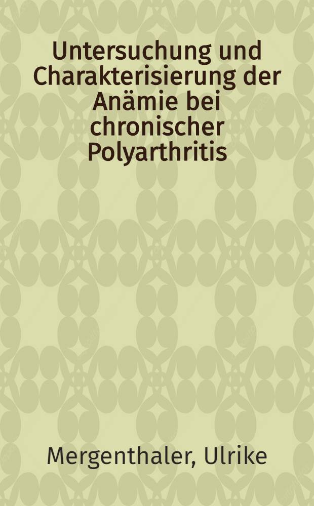 Untersuchung und Charakterisierung der Anämie bei chronischer Polyarthritis : Inaug.-Diss