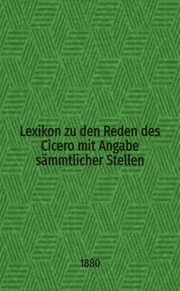 Lexikon zu den Reden des Cicero mit Angabe sämmtlicher Stellen : Bd. 2-3
