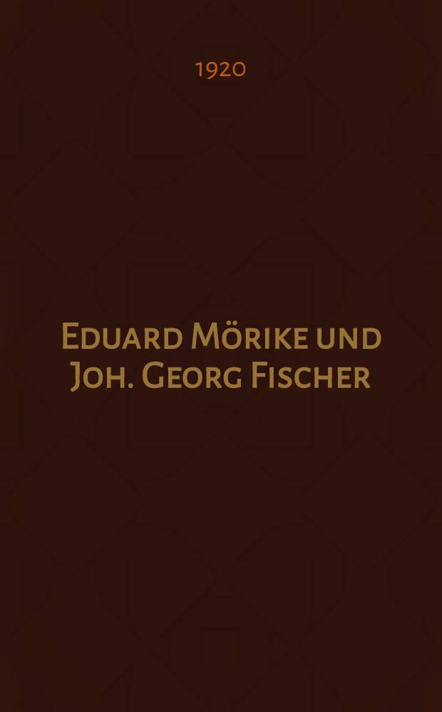 Eduard Mörike und Joh. Georg Fischer : Eine Studie