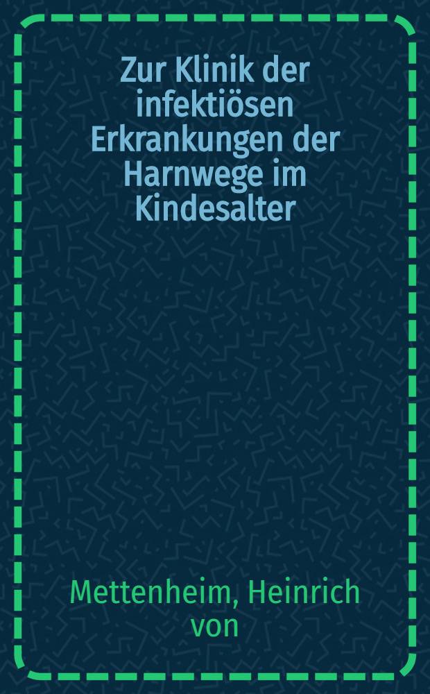 Zur Klinik der infektiösen Erkrankungen der Harnwege im Kindesalter