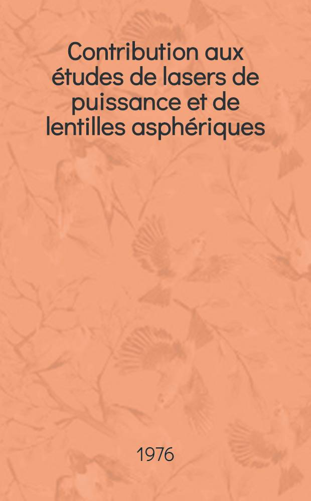 Contribution aux études de lasers de puissance et de lentilles asphériques : Thèse prés. à l'Univ. Pierre-et-Marie-Curie, Paris VI ..