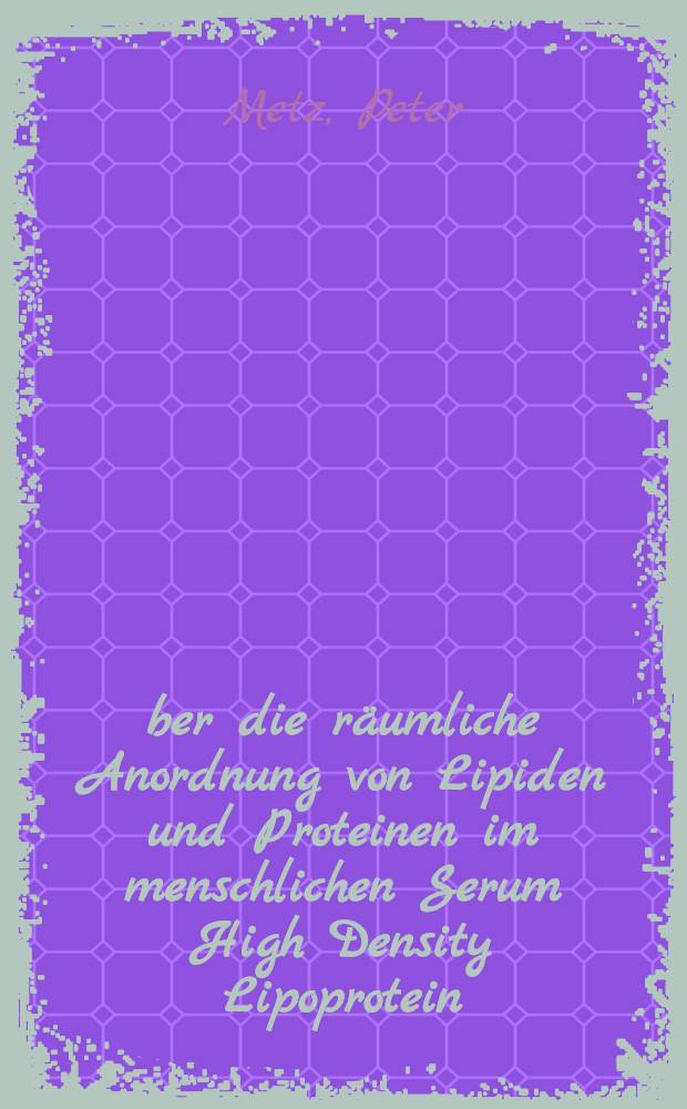 Über die räumliche Anordnung von Lipiden und Proteinen im menschlichen Serum High Density Lipoprotein : Eine Photoaffinitätsmarkierungsstudie : Inaug.-Diss