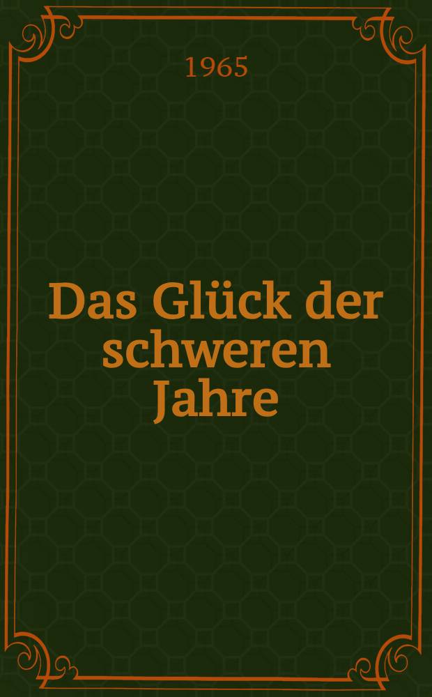 Das Glück der schweren Jahre : Roman