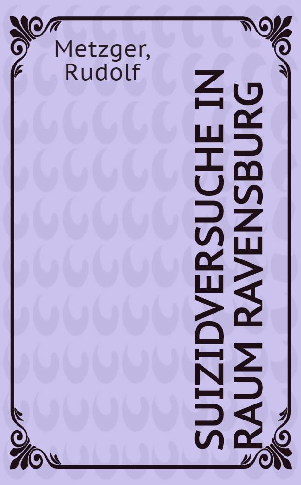 Suizidversuche in Raum Ravensburg : Eine sozialpsychiatrische Studie