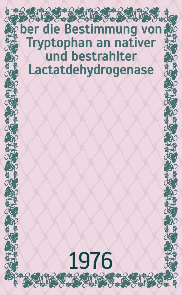 Über die Bestimmung von Tryptophan an nativer und bestrahlter Lactatdehydrogenase : Inaug.-Diss. der Med. Fak. der Univ. Erlangen-Nürnberg