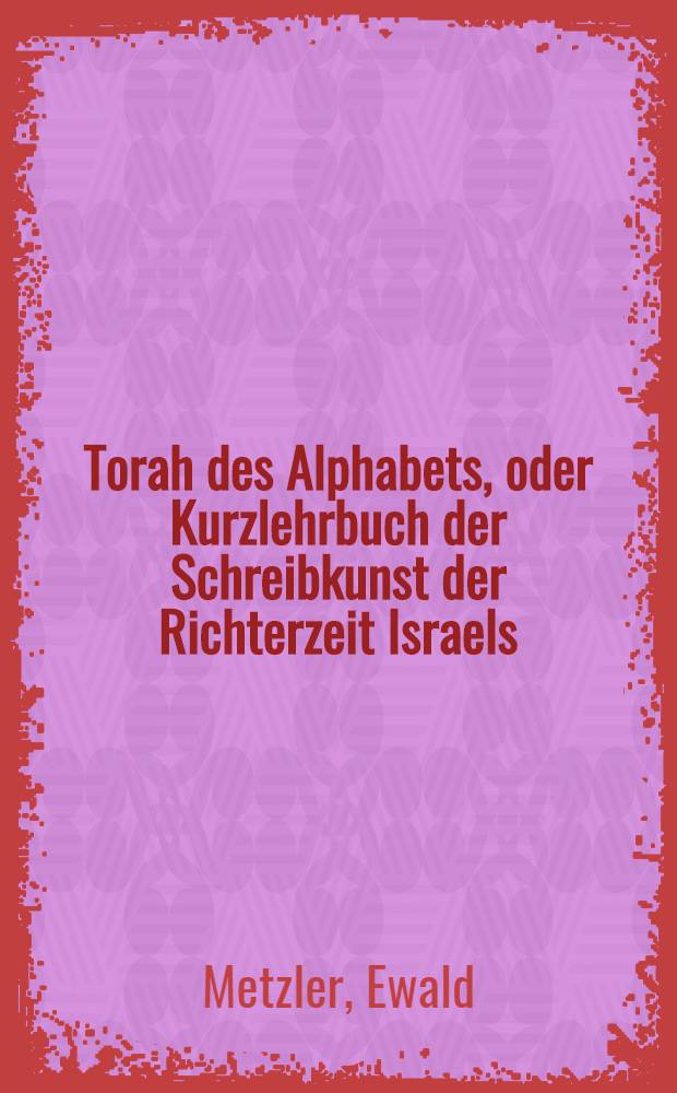 Torah des Alphabets, oder Kurzlehrbuch der Schreibkunst der Richterzeit Israels (1270-1030) von den seefahrenden hebräischen Stadtstaaten, den sogenannten "Phöniziern" oder "Puniern", erlernt u. unter Griechen u. Lateinern weiterverbreitet : Rekonstruktion des mosaischen Alphabets als Beitr. zur Interpolationenforschung des altjüdischen Rechts nebst Entzifferung einer althebräischen Inschrift im Sinai, mit Vorabdr. des Textes der rekonstruierten Inschrift der von Moscheh behauenen u. beschriebenen zwei Steintafeln des Vertrags