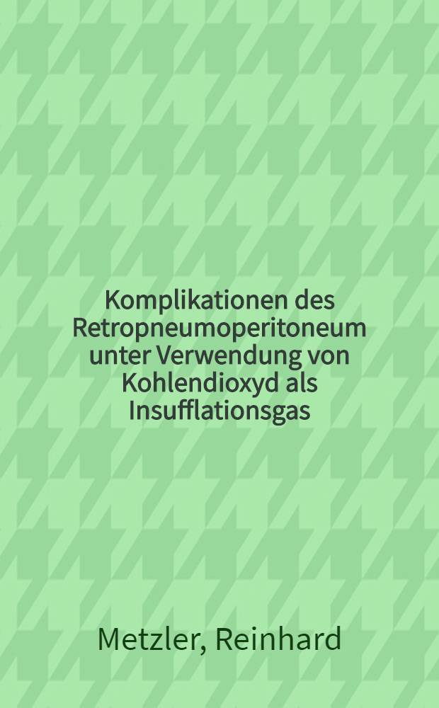 Komplikationen des Retropneumoperitoneum unter Verwendung von Kohlendioxyd als Insufflationsgas : Inaug.-Diss. ... der ... Med. Fak. der ... Univ. Mainz