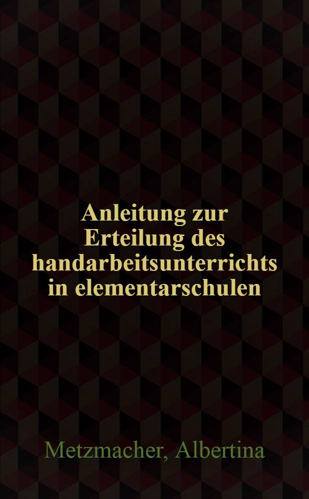 Anleitung zur Erteilung des handarbeitsunterrichts in elementarschulen