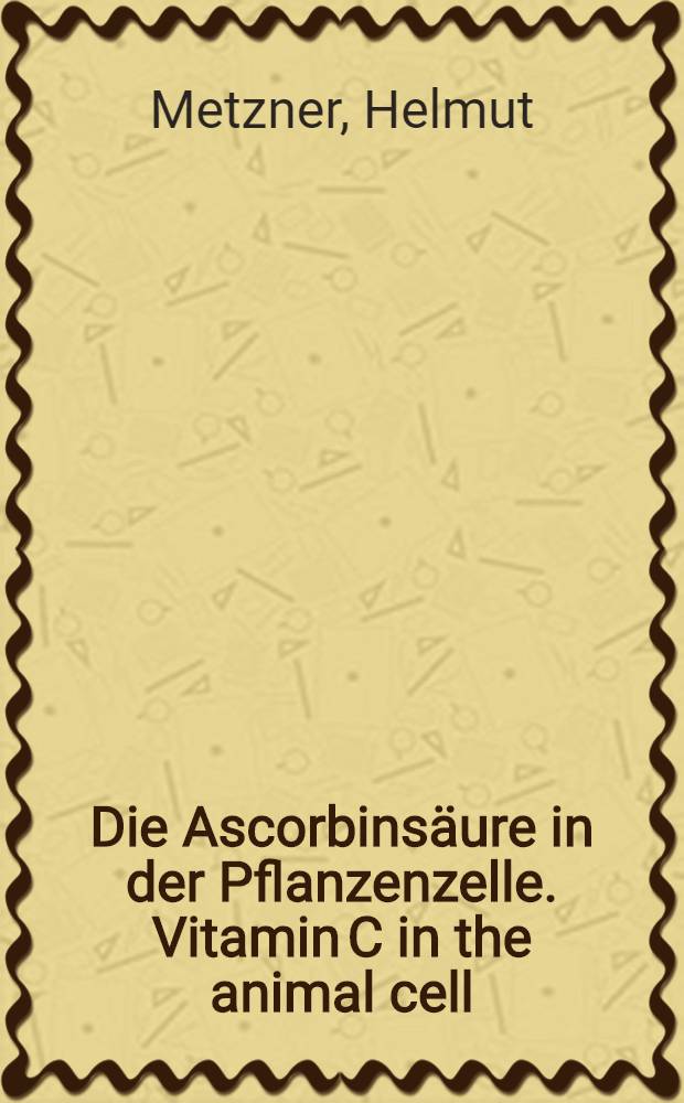 Die Ascorbinsäure in der Pflanzenzelle. Vitamin C in the animal cell