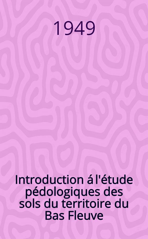 Introduction á l'étude pédologiques des sols du territoire du Bas Fleuve (Congo belge)