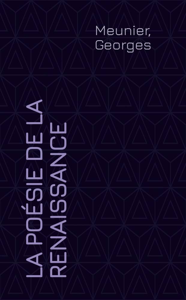 La po&eacute;sie de la Renaissance : (Marot, Ronsard, Du Bellay, D'Aubign&eacute;, R&eacute;gnier)