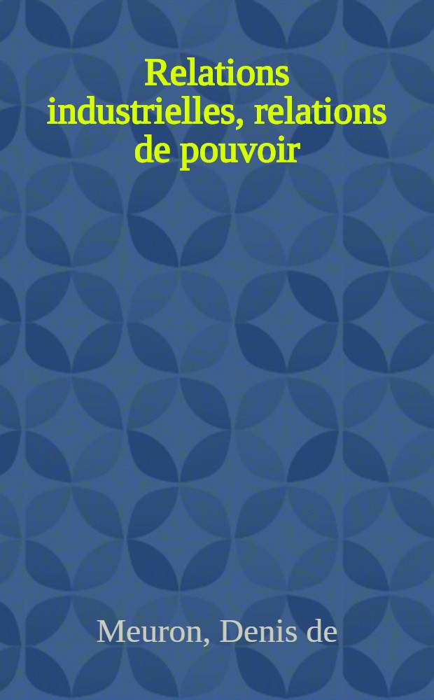 Relations industrielles, relations de pouvoir : Une approche différente de la science polit. : Thèse