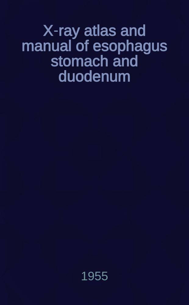 X-ray atlas and manual of esophagus stomach and duodenum