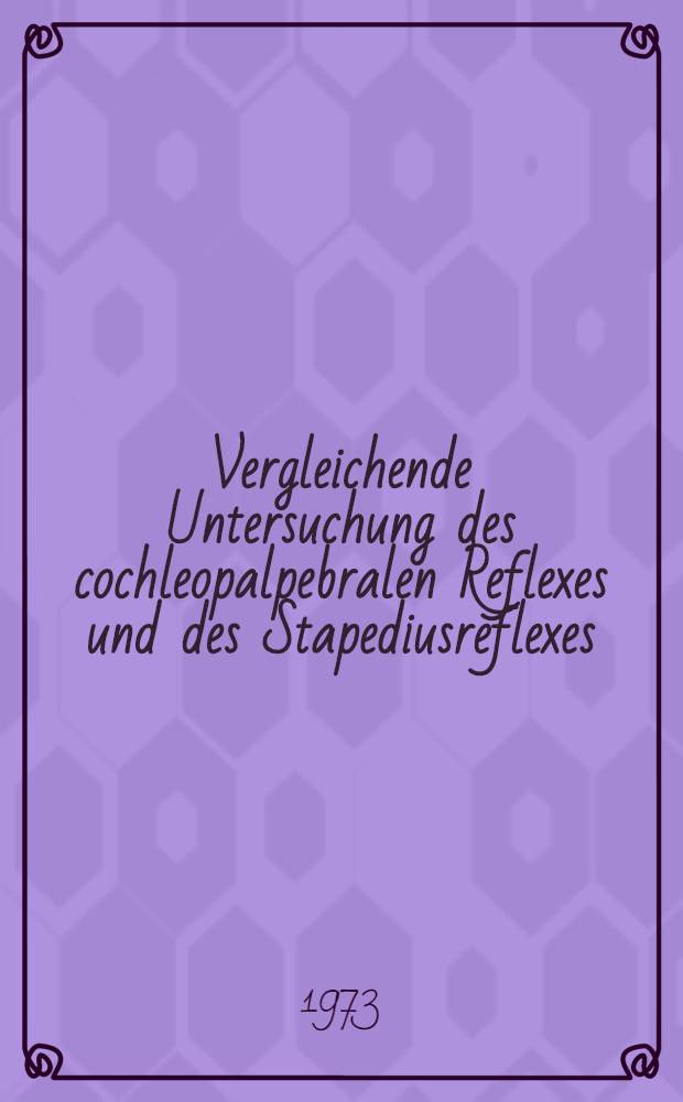 Vergleichende Untersuchung des cochleopalpebralen Reflexes und des Stapediusreflexes : Inaug.-Diss. ... der Med. Fak. der ... Univ. zu Tübingen