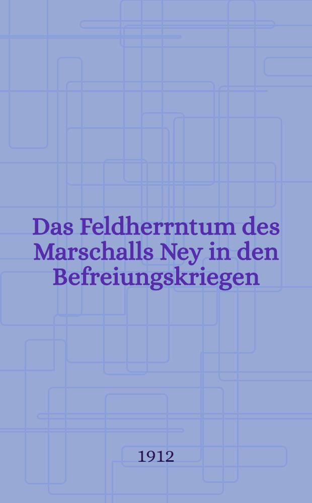 Das Feldherrntum des Marschalls Ney in den Befreiungskriegen
