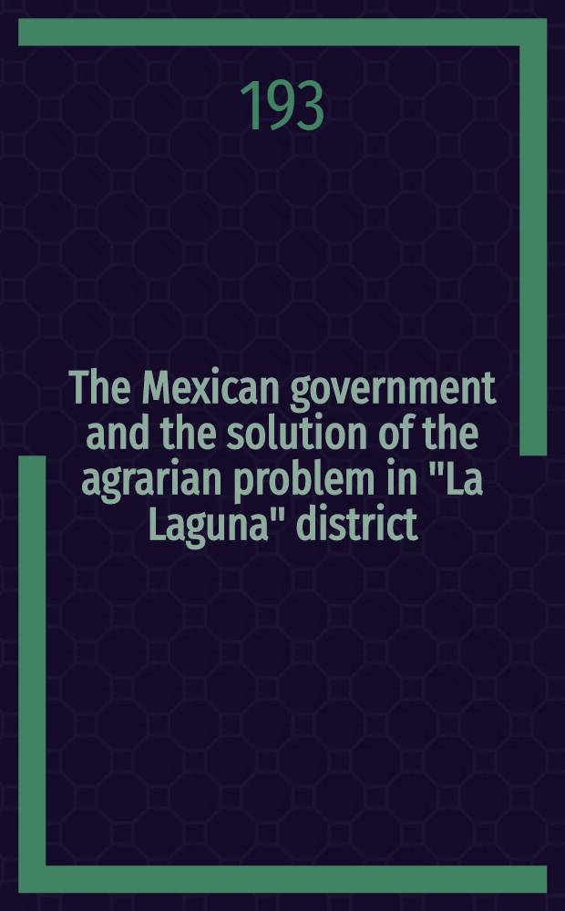 The Mexican government and the solution of the agrarian problem in "La Laguna" district