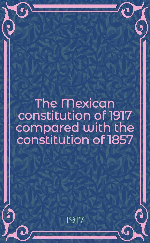 The Mexican constitution of 1917 compared with the constitution of 1857
