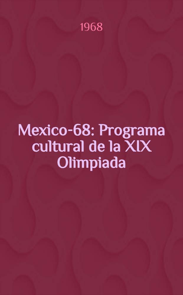 Mexico-68 : Programa cultural de la XIX Olimpiada : Guia de exposiciones julio