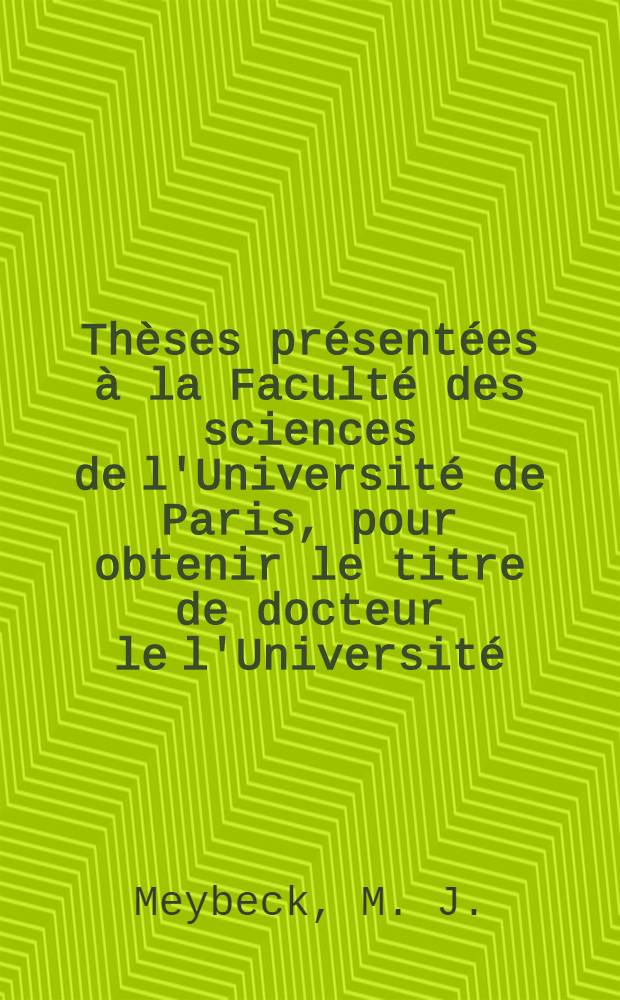 Thèses présentées à la Faculté des sciences de l'Université de Paris, pour obtenir le titre de docteur le l'Université (Mention Sciences): 1-re thèse; Les n-chlorosulfonyl-amides et n-chlorosulfonyl-sulfonamides: Contribution à l'étude de la réactivité du chlorure de sulfuryle: 2-e thèse: Propositions données par la Faculté / Par M. J. Meybeck, ing.-chimiste ..