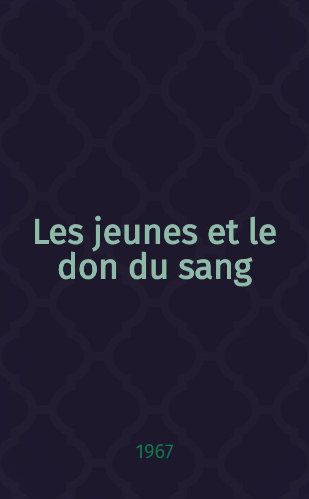 Les jeunes et le don du sang : Étude effectuée auprès de 1000 jeunes gens de 19 à 20 ans : Thèse ..