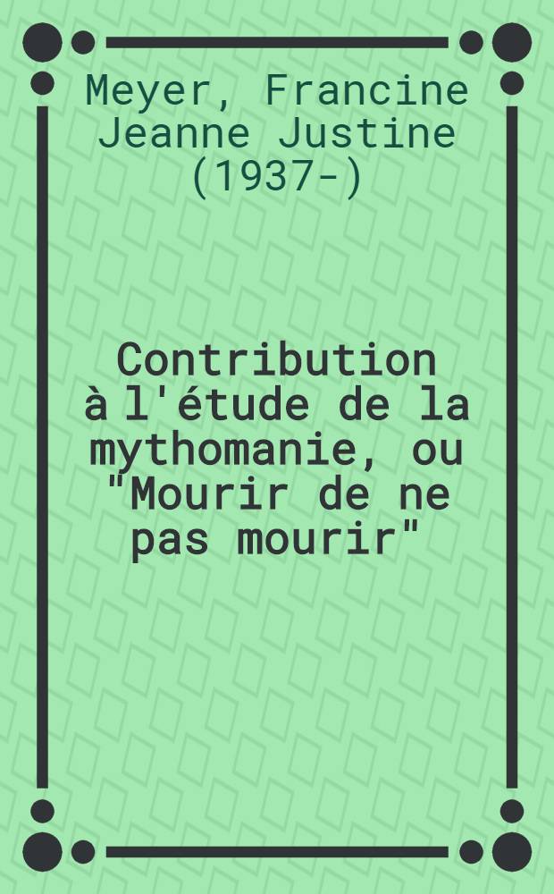 Contribution &agrave; l'&eacute;tude de la mythomanie, ou "Mourir de ne pas mourir" (&Eacute;luard) : Th&egrave;se ..