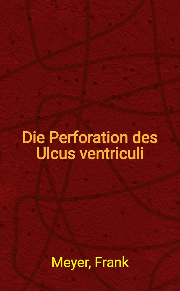 Die Perforation des Ulcus ventriculi : Unters. über den Zeitraum 1970-1983 : Inaug.-Diss
