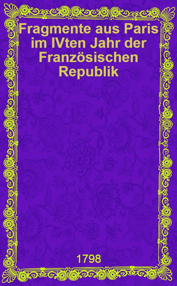 Fragmente aus Paris im IVten Jahr der Französischen Republik : T. 2