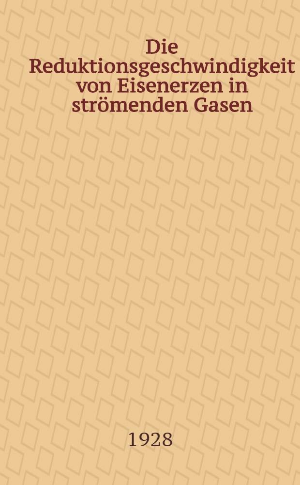 ... Die Reduktionsgeschwindigkeit von Eisenerzen in strömenden Gasen