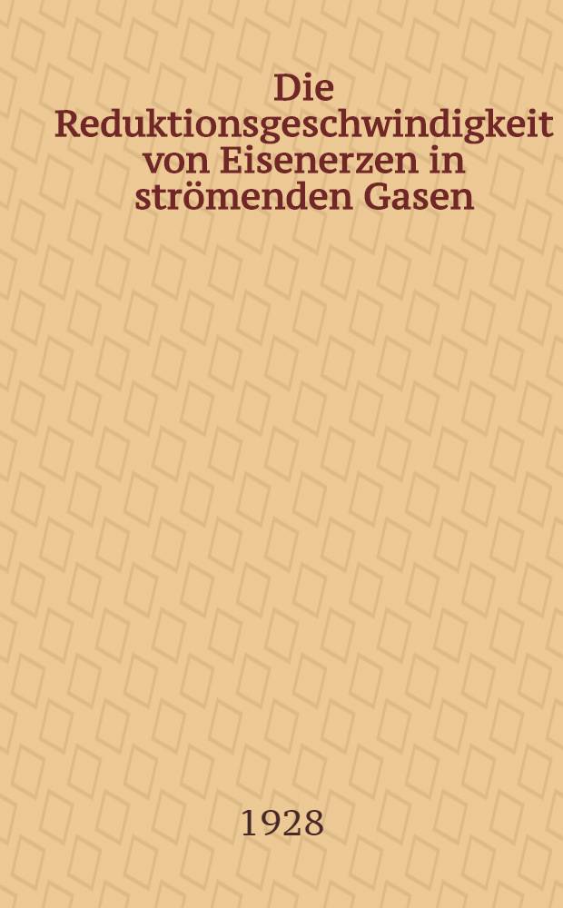 ... Die Reduktionsgeschwindigkeit von Eisenerzen in strömenden Gasen