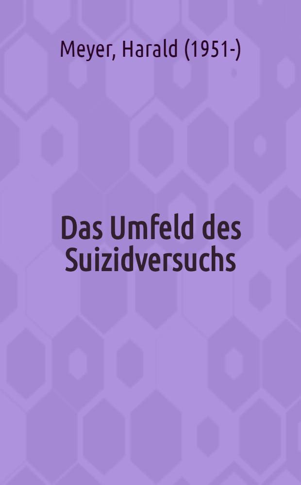 Das Umfeld des Suizidversuchs : Inaug.-Diss. ... der ... Med. Fak. der ... Univ. zu Bonn