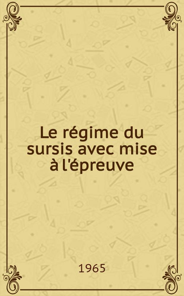 Le régime du sursis avec mise à l'épreuve : Quelques réflexions à propos des réalisations de la Cour d'appel de Dijon : Thèse ..