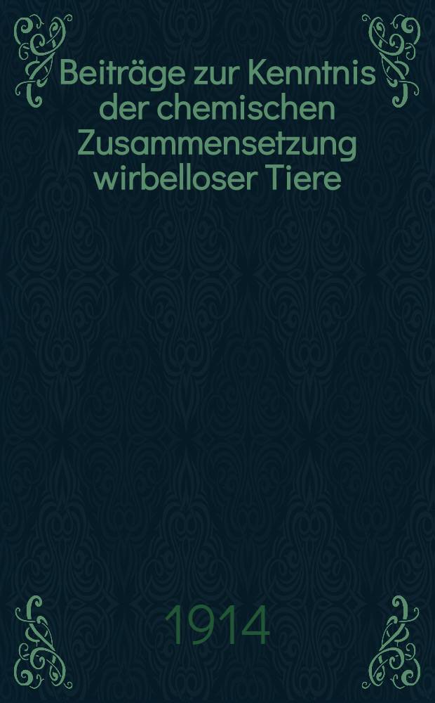 Beiträge zur Kenntnis der chemischen Zusammensetzung wirbelloser Tiere