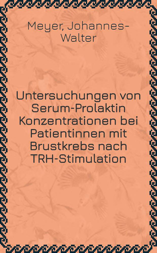 Untersuchungen von Serum-Prolaktin Konzentrationen bei Patientinnen mit Brustkrebs nach TRH-Stimulation : Inaug.-Diss