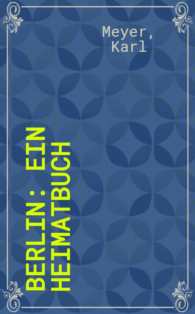 Berlin : Ein Heimatbuch : Im Auftrag der Freien Vereinigung für Kunstpflege in Berlin