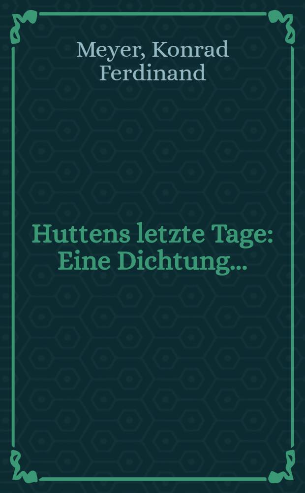 Huttens letzte Tage : Eine Dichtung ..