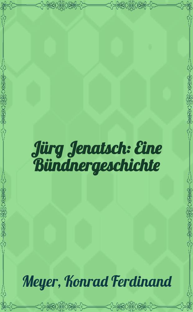 Jürg Jenatsch : Eine Bündnergeschichte