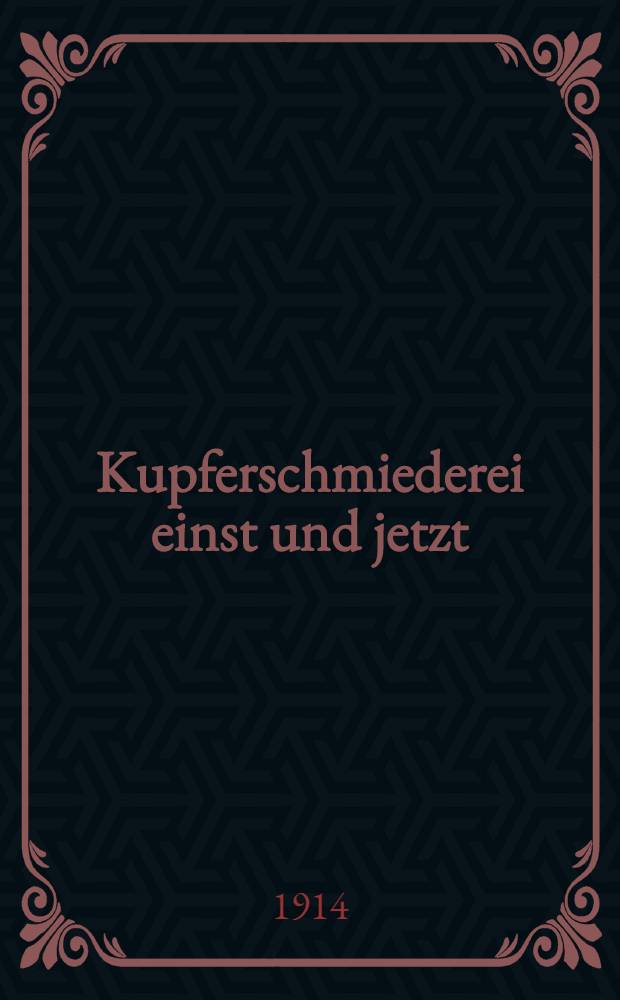 Kupferschmiederei einst und jetzt