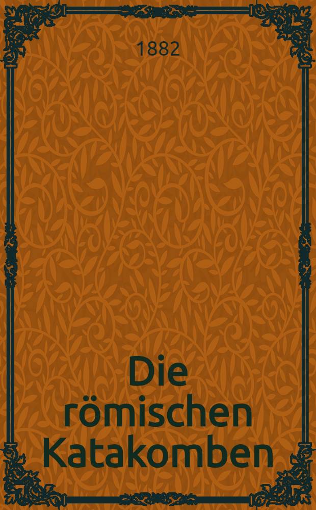 Die römischen Katakomben