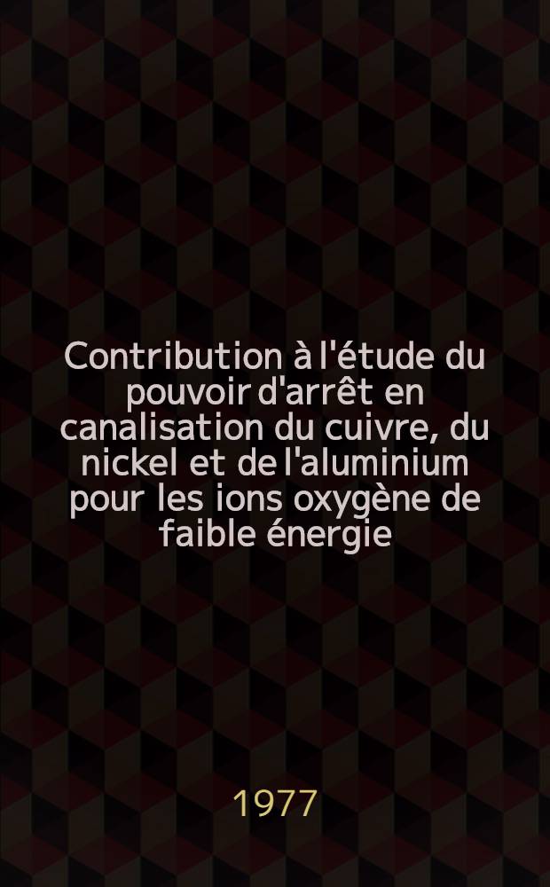 Contribution à l'étude du pouvoir d'arrêt en canalisation du cuivre, du nickel et de l'aluminium pour les ions oxygène de faible énergie : Thèse